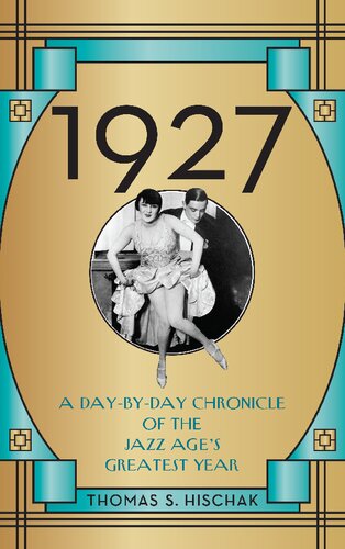 1927 A Daybyday Chronicle Of The Jazz Ages Greatest Year Thomas S Hischak