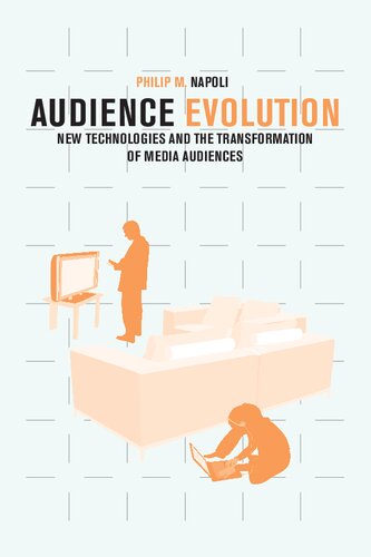 Audience Evolution New Technologies And The Transformation Of Media Audiences Illustrated Philip M Napoli