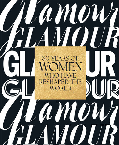Glamour 30 Years Of Women Who Have Reshaped The World Glamour Magazine
