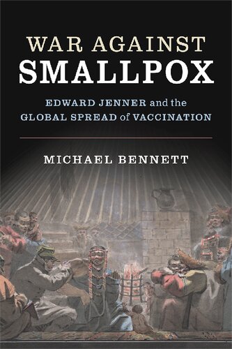 War Against Smallpox Edward Jenner And The Global Spread Of Vaccination 1st Edition Michael Bennett