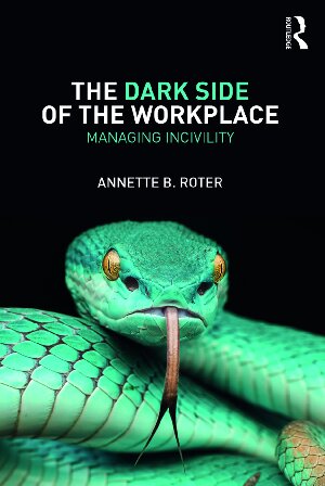 The Dark Side Of The Workplace Managing Incivility 1st Edition Annette B Roter