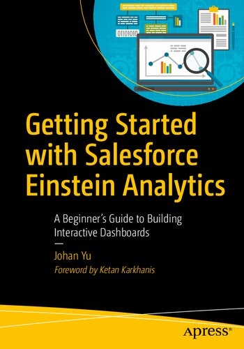 Getting Started With Salesforce Einstein Analytics A Beginners Guide To Building Interactive Dashboards 1st Edition Johan Yu