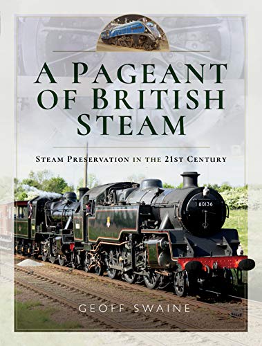 A Pageant Of British Steam Steam Preservation In The 21st Century Geoff Swaine