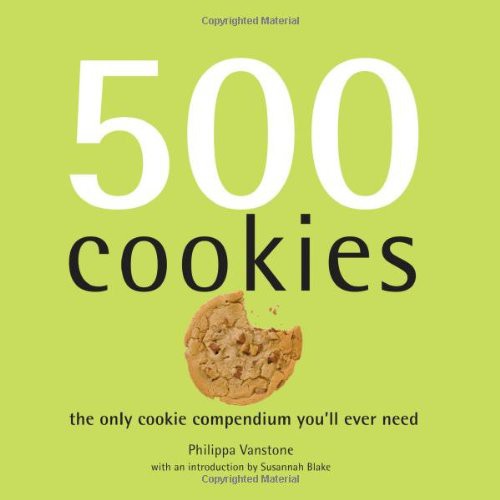 500 Cookies The Only Cookie Compendium Youll Ever Need Philippa Vanstone Susannah Blake Vanstone