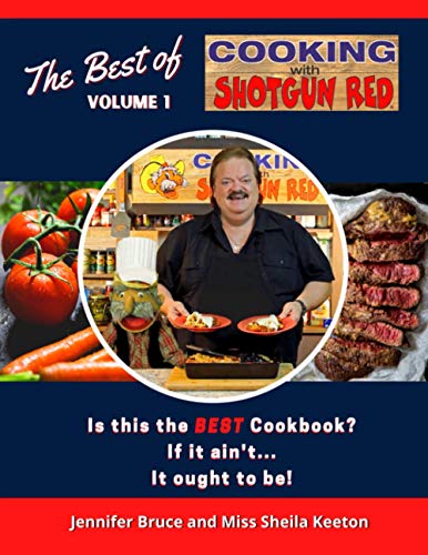 The Best Of Cooking With Shotgun Red Volume 1 Is This The Best Cookbook If It Aint It Ought To Be 1st Edition Shotgun Red