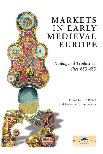 Markets In Early Medieval Europe Trading And Productive Sites 650850 Katharina Ulmschneider Tim Pestell Eds