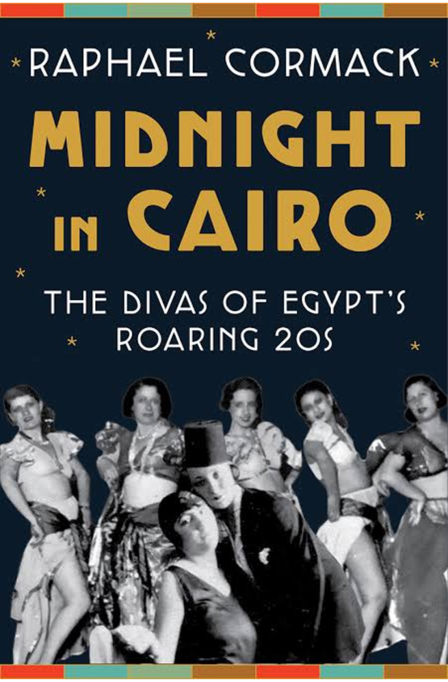 Midnight In Cairo The Divas Of Egypts Roaring 20s Raphael Cormack