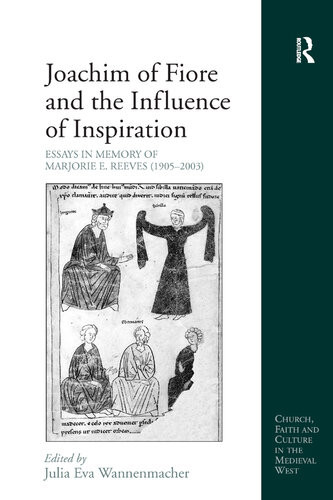 Joachim Of Fiore And The Influence Of Inspiration Essays In Memory Of Marjorie E Reeves 19052003 Julia Eva Wannenmacher Ed