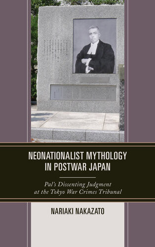 Neonationalist Mythology In Postwar Japan Pals Dissenting Judgment At The Tokyo War Crimes Tribunal Nariaki Nakazato