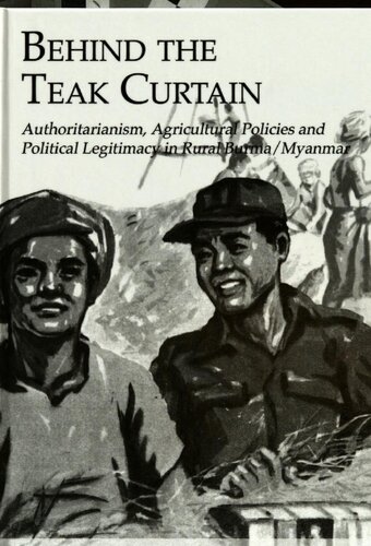 Behind The Teak Curtain Authoritarianism Agricultural Policies And Political Legitimacy In Rural Burmamyanmar Ardeth Maung Thawnghmung