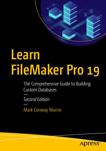 Learn Filemaker Pro 19 The Comprehensive Guide To Building Custom Databases 2nd Edition Mark Conway Munro