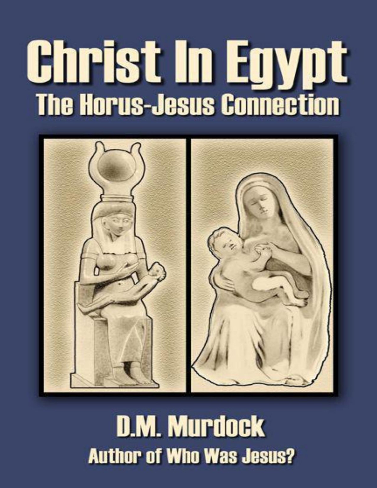 Christ In Egypt The Horusjesus Connection Dm Murdock Murdock