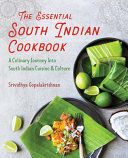 The Essential South Indian Cookbook A Culinary Journey Into South Indian Cuisine And Culture 1st Edition Srividhya Gopalakrishnan