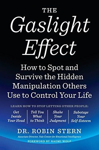 The Gaslight Effect How To Spot And Survive The Hidden Manipulation Others Use To Control Your Life Robin Dr Stern
