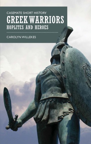 Greek Warriors Hoplites And Heroes Willekes Carolyn