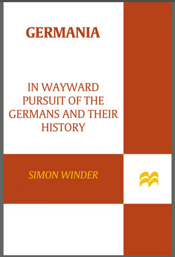 Germania In Wayward Pursuit Of Germans And Their History 1st Picador Ed Winder