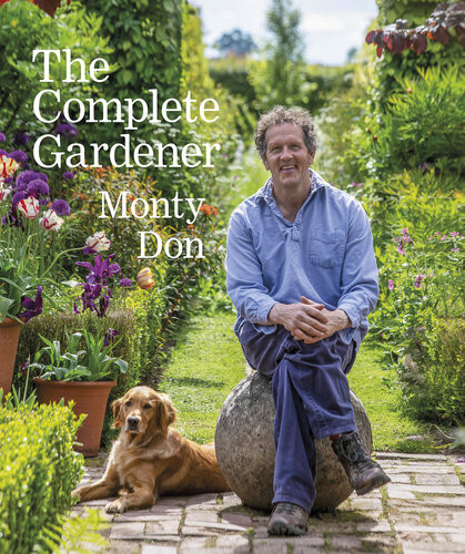 The Complete Gardener A Practical Imaginative Guide To Every Aspect Of Gardening Monty Don