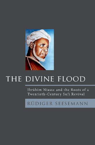 The Divine Flood Ibrhm Niasse And The Roots Of A Twentiethcentury Sufi Revival Rdiger Seesemann