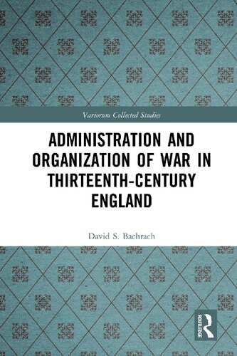 Administration And Organization Of War In Thirteenthcentury England David S Bachrach