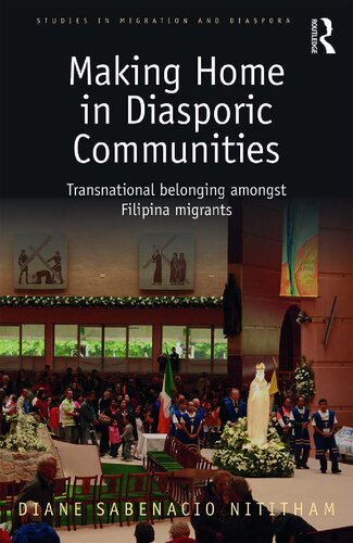 Making Home In Diasporic Communities Transnational Belonging Amongst Filipina Migrants Diane Sabenacio Nititham
