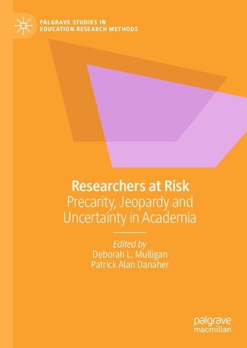 Researchers At Risk Precarity Jeopardy And Uncertainty In Academia 1st Edition Deborah L Mulligan