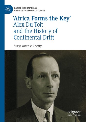 Africa Forms The Key Alex Du Toit And The History Of Continental Drift 1st Edition Suryakanthie Chetty