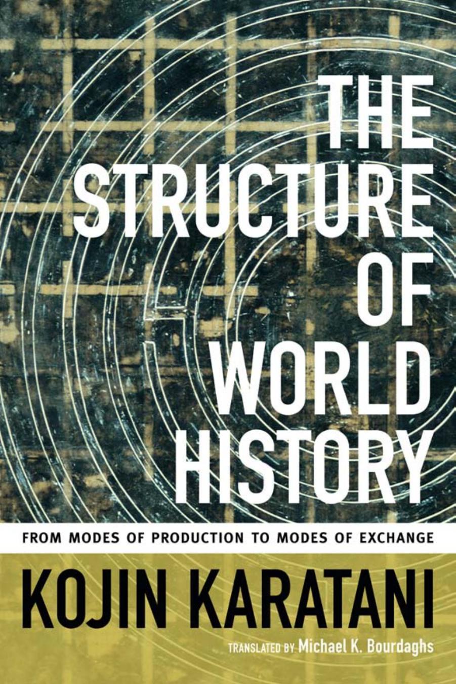 The Structure Of World History From Modes Of Production To Modes Of Exchange Kojin Karatani