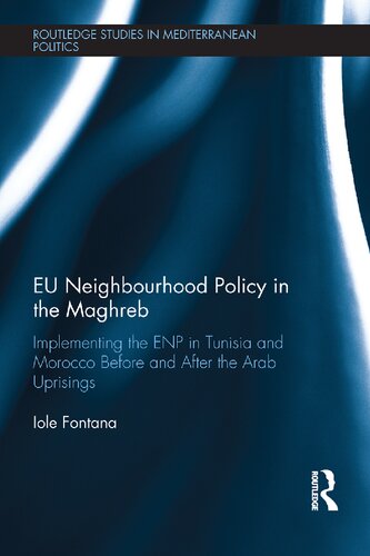 Eu Neighbourhood Policy In The Maghreb Implementing The Enp In Tunisia And Morocco Before And After The Arab Uprisings Iole Fontana