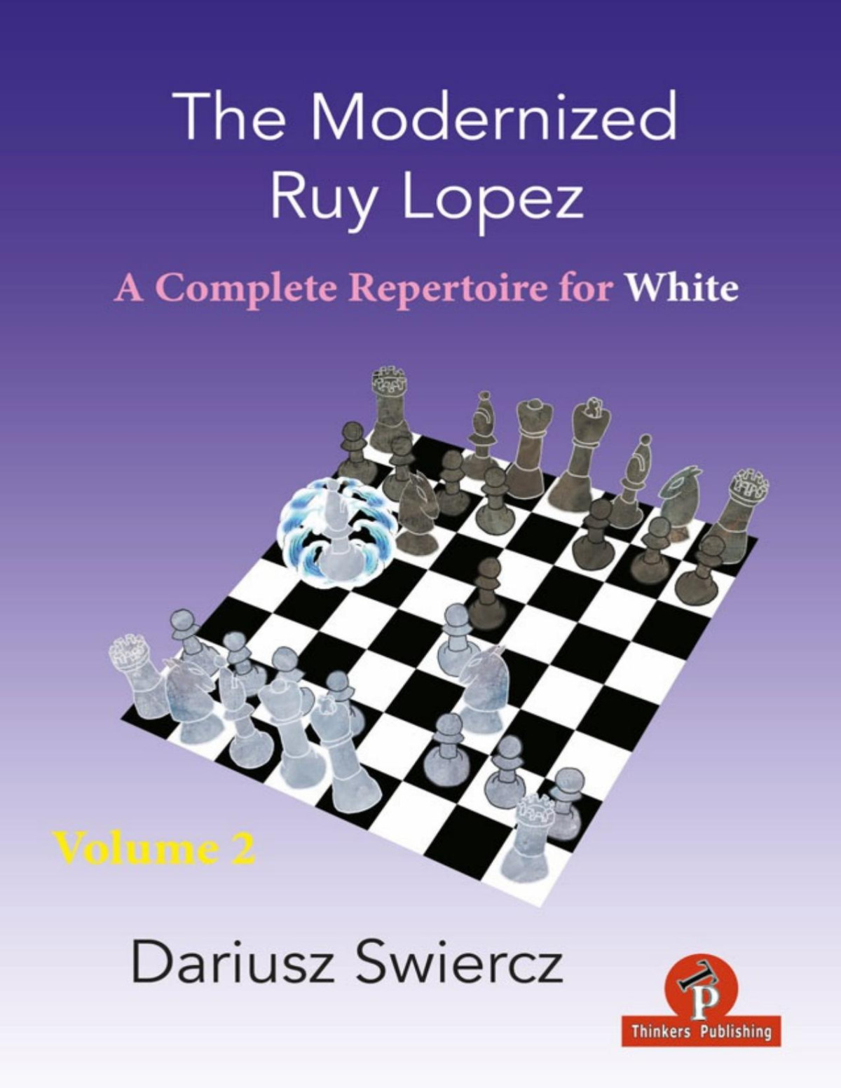 The Modernized Ruy Lopez Volume 2 A Complete Repertoire For White Dariusz Swiercz 2021tls Dariusz Swiercz