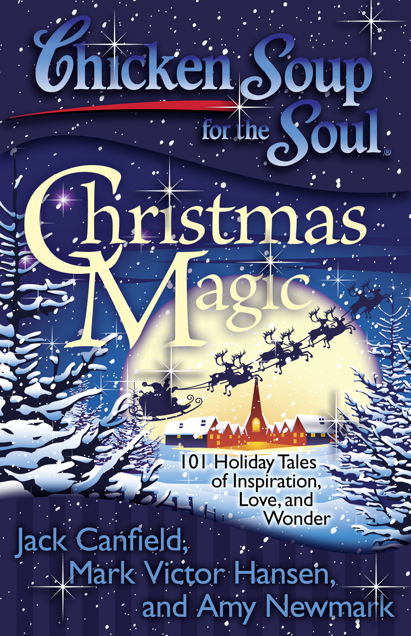Chicken Soup For The Soul Christmas Magic Jack Canfield Mark Victor Hansen Amy Newmark Canfield