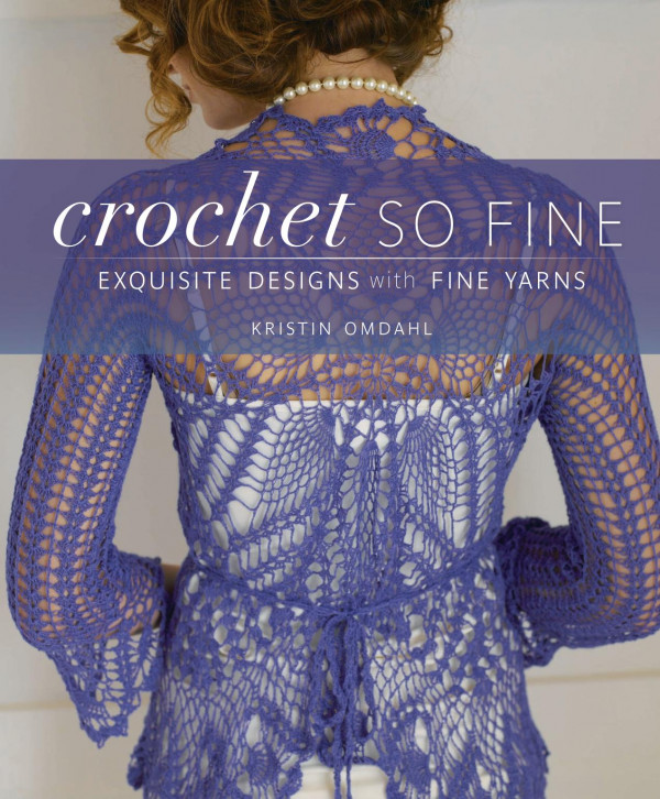 Crochet So Fine Exquisite Designs With Fine Yarns Kristin Omdahl