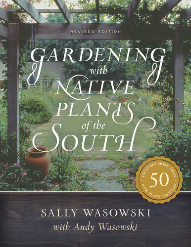 Gardening With Native Plants Of The South Sally Wasowski Andy Wasowski