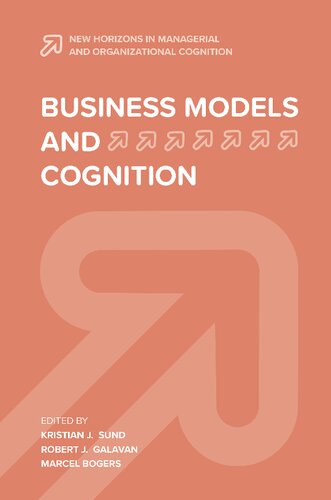 Business Models And Cognition Kristian J Sund Editor Robert J Galavan Editor