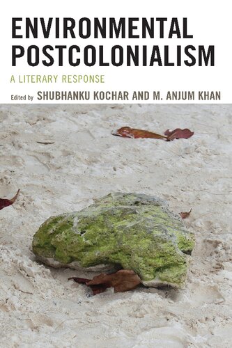 Environmental Postcolonialism A Literary Response Shubhanku Kochar Editor