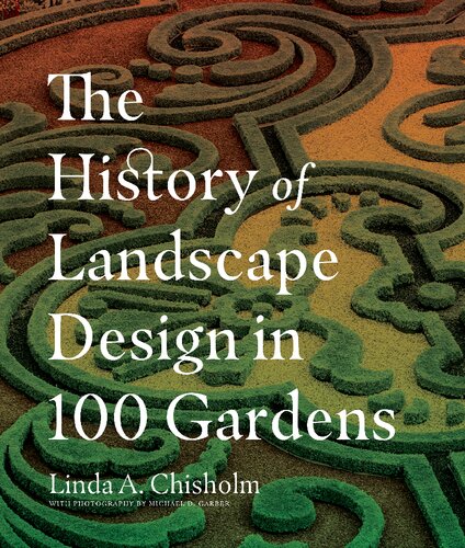 The History Of Landscape Design In 100 Gardens Linda A Chisholm