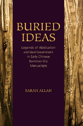 Buried Ideas Legends Of Abdication And Ideal Government In Early Chinese Bambooslip Manuscripts Sarah Allan