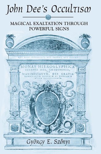 John Dees Occultism Magical Exaltation Through Powerful Signs Gyorgy E Szonyi