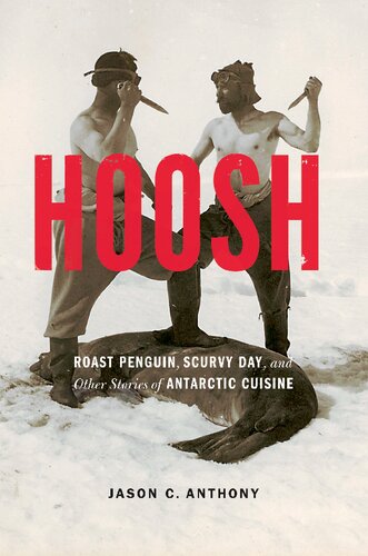 Hoosh Roast Penguin Scurvy Day And Other Stories Of Antarctic Cuisine Jason C Anthony
