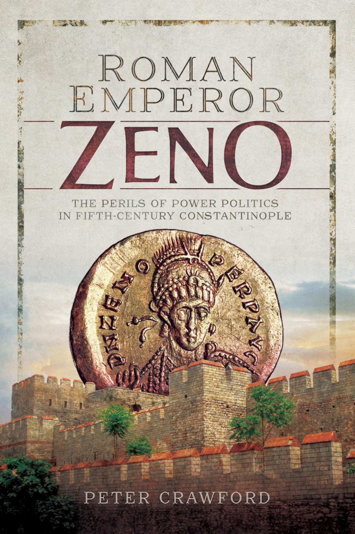 Roman Emperor Zeno The Perils Of Power Politics In Fifthcentury Constantinople Peter Crawford