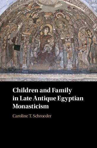 Children And Family In Late Antique Egyptian Monasticism Caroline T Schroeder