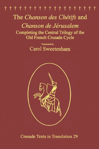 The Chanson Des Chtifs And Chanson De Jrusalem Completing The Central Trilogy Of The Old French Crusade Cycle 1 Carol Sweetenham