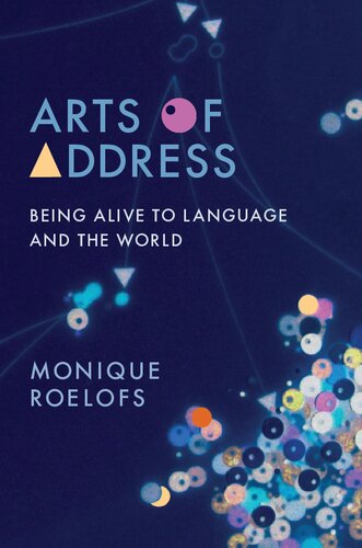 Arts Of Address Being Alive To Language And The World Monique Roelofs
