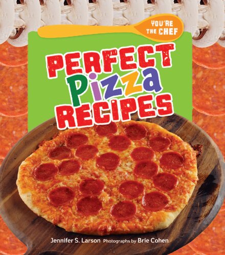 Perfect Pizza Recipes Jennifer S Larson