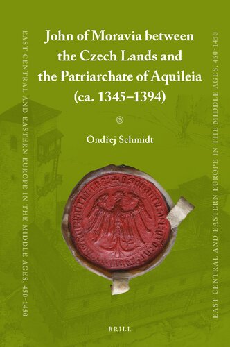 John Of Moravia Between The Czech Lands And The Patriarchate Of Aquileia Ca 13451394 Ondrej Schmidt