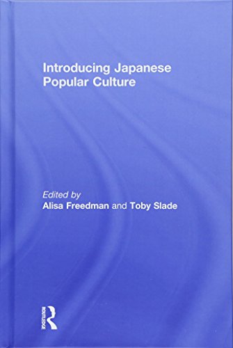 Introducing Japanese Popular Culture 1st Edition Alisa Freedman Editor