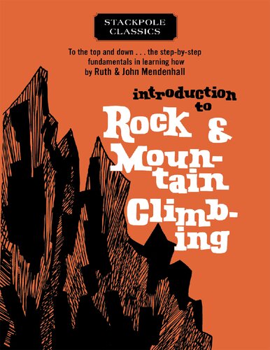 Introduction To Rock Mountain Climbing To The Top And Down The Stepbystep Fundamentals In Learning How Reprint Ruth Mendenhall