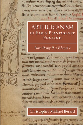 Arthurianism In Early Plantagenet England From Henry Ii To Edward I 88 Christopher Michael Berard