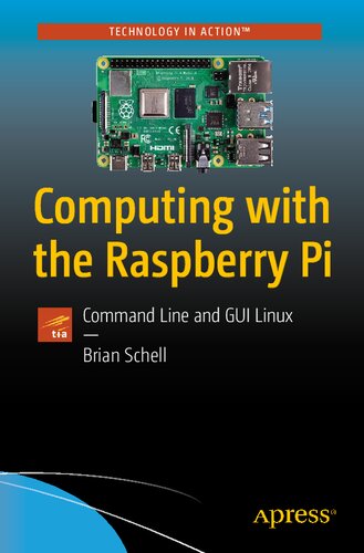 Computing With The Raspberry Pi Command Line And Gui Linux 1st Edition Brian Schell