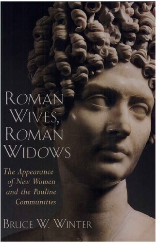 Roman Wives Roman Widows The Appearance Of New Women And The Pauline Communities Bruce W Winter
