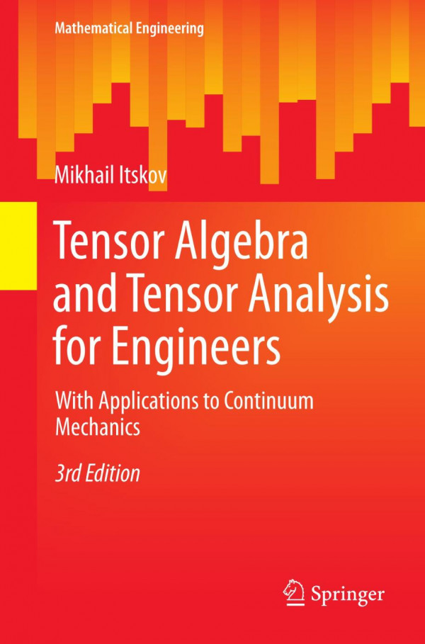 Tensor Algebra And Tensor Analysis For Engineers With Applications To Continuum Mechanics Third Edition 3rd Edition Mikhail Itskov